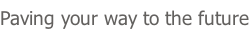 Paving your way to the future